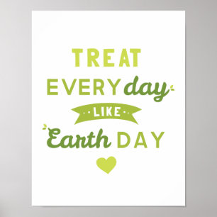 Treat Everyday Like Earth Day Poster