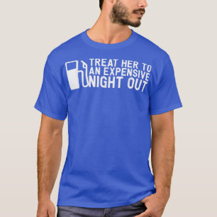 Treat Her To An Epensive Night Out Inflation Gas S T-Shirt