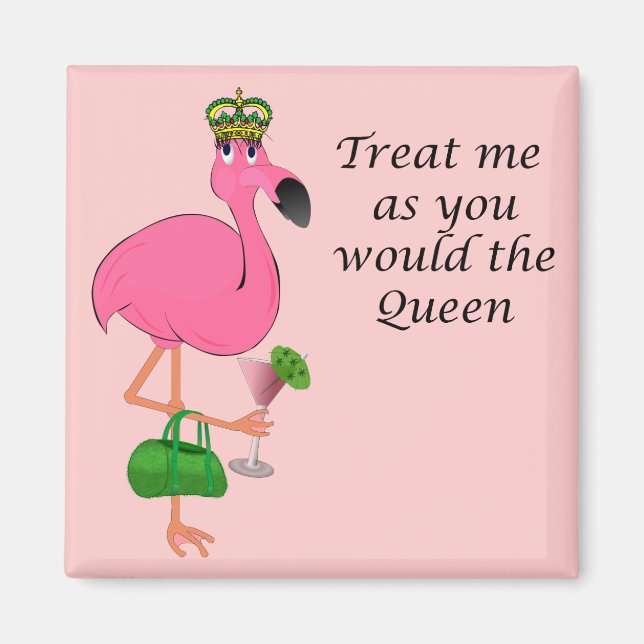 Treat Me As You Would the Queen Flamingo Magnet (Front)