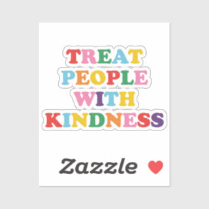 Treat People With Kindness