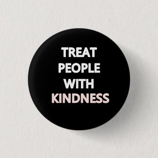 Treat people with kindness 1 inch round button