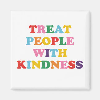 Treat People With Kindness Magnet