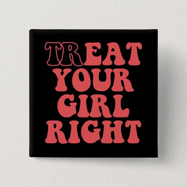 Treat Your Girl Right Funny Girlfriend Groovy 2 Inch Square Button (Front)