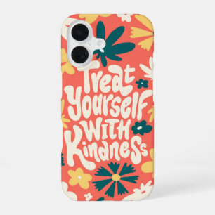Treat Yourself with Kindness – Motivational Floral iPhone 16 Case