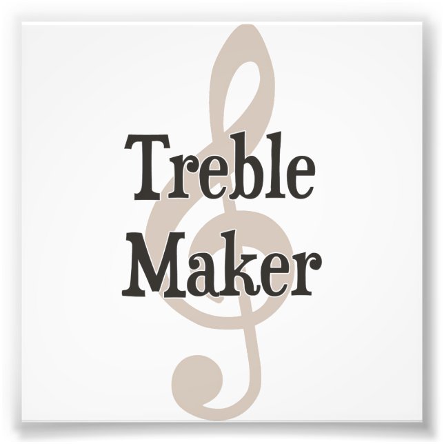 Treble Maker Clef Musical Trouble Maker Photo Print (Front)