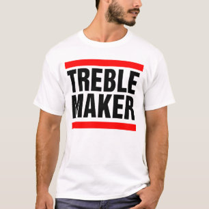 treble maker T-Shirt