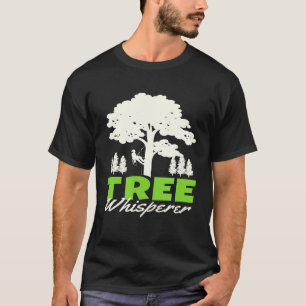 Tree Climber Arborist Tree Surgeon Whisperer T-Shirt