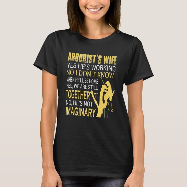Tree Climber Arborist Wife Women Yes He's Working T-Shirt (Front)