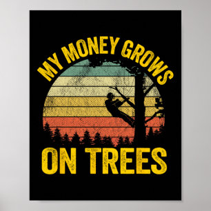 Tree Climbing Joke Logger Arborist My Money Grows  Poster