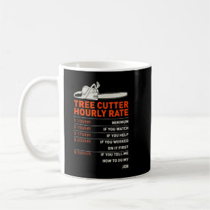 Tree Cutter Hourly Rate - Chainsaw - Funny Arboris Coffee Mug