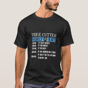 Tree Cutter Hourly Rate Funny Lumberjack Arborist T-Shirt