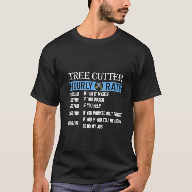 Tree Cutter Hourly Rate Funny Lumberjack Arborist T-Shirt (Front)
