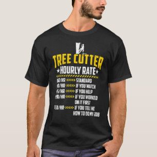 Tree Cutter Hourly Rate Loves Funny Lumberjacking T-Shirt