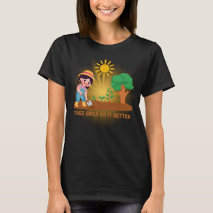 Tree Girls Do It Better – Nature Lover Humour  T-Shirt