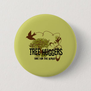 Tree Huggers Are For the Birds 2 Inch Round Button
