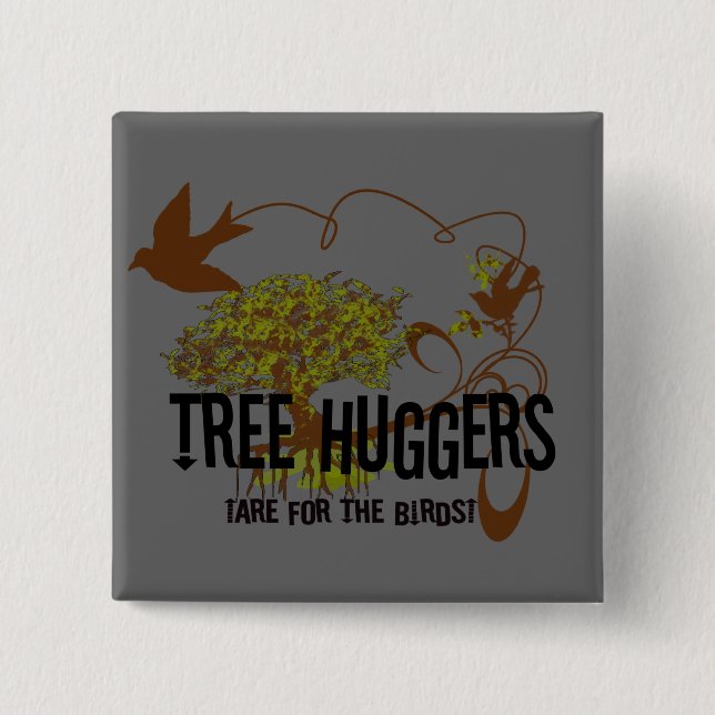 Tree Huggers Are For the Birds 2 Inch Square Button (Front)