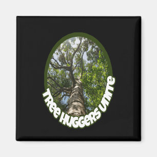 Tree Huggers Unite. I Identify As A Hugger Of Magnet