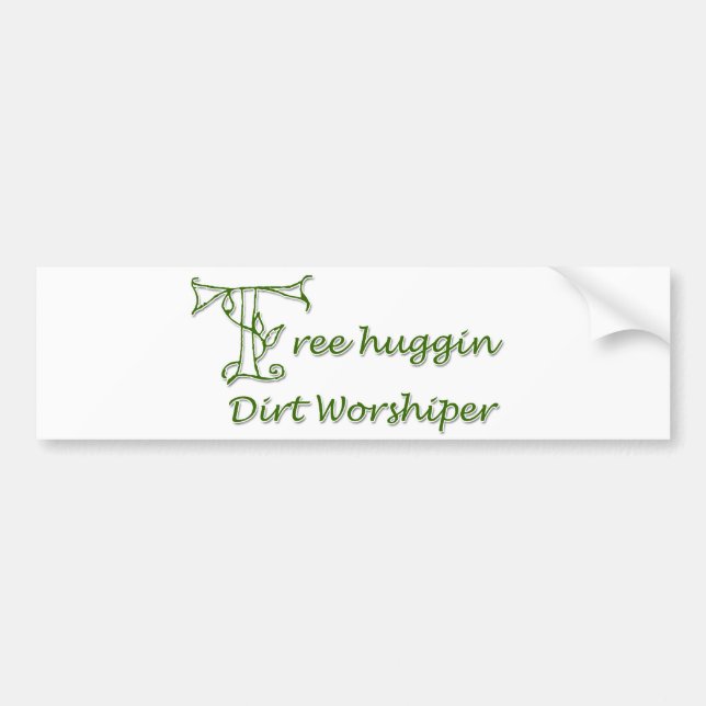 Tree Huggin Dirt Worshiper Bumper Sticker (Front)
