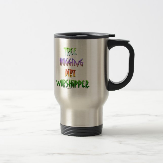Tree hugging dirt worshipper. travel mug (Right)