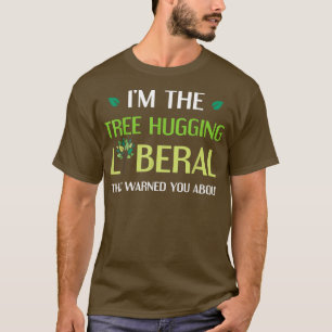Tree Hugging Liberal Environmental Tree Hugger  T-Shirt