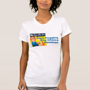 Tree hugging Pro-Choice Feminazi T-Shirt