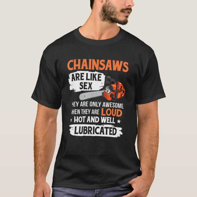 Tree Logger Lumberjack Arborist Chainsaws Are Awes T-Shirt (Front)