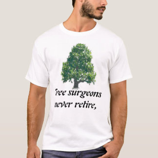 Tree surgeons never retire, T-Shirt