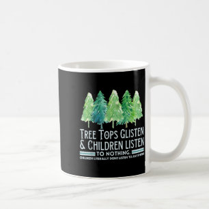 Tree Tops Glisten And Children Listen To Nothing X Coffee Mug