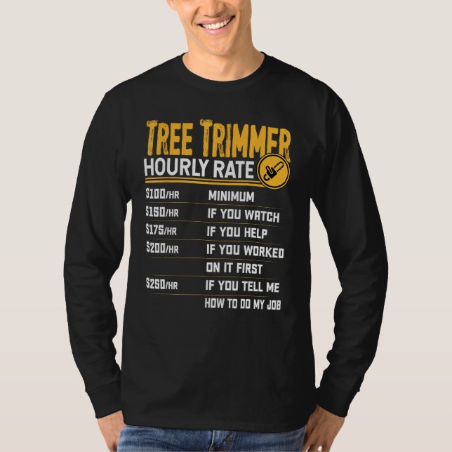 Tree Trimmer Hourly Rate - Funny Tree Trimming Wor T-Shirt (Front)