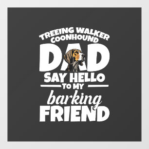 Treeing Walker Coonhound Dad Dad Say Hello Window Cling