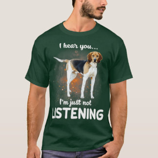 Treeing Walker Coonhound I hear you not listening  T-Shirt