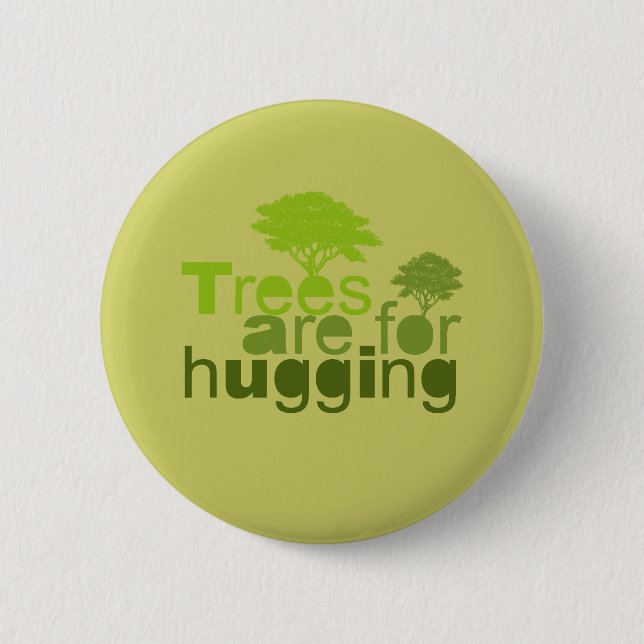 Trees are for  hugging 2 inch round button (Front)