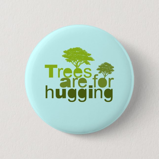 Trees are for  hugging 2 inch round button (Front)