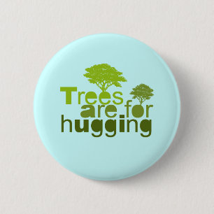 Trees are for  hugging 2 inch round button