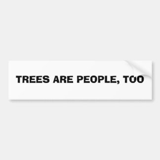 TREES ARE PEOPLE, TOO BUMPER STICKER