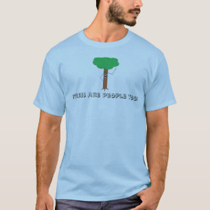 Trees are people too T-Shirt
