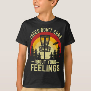 Trees Don't Care About Your Feelings Funny Disc Go T-Shirt