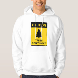 Trees Don't Move Hoodie
