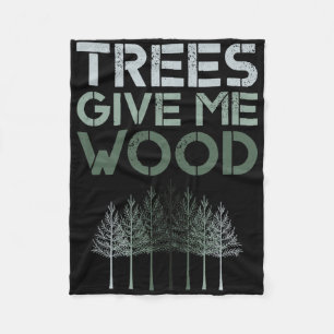 Trees Give Me Wood Funny - Earth Day Shirt Gift  Fleece Blanket