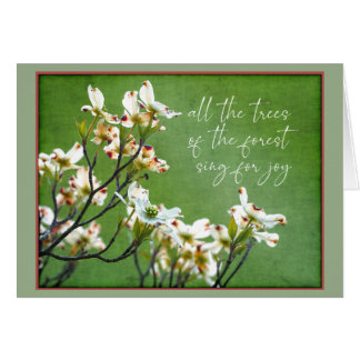 Trees of the forest sing for joy Dogwood