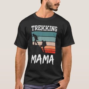 Trekking Mama Hikes Hiking Hiker Hobby Mom Mother T-Shirt