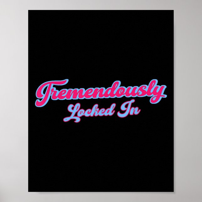 Tremendously Locked In Funny Quote  Poster (Front)