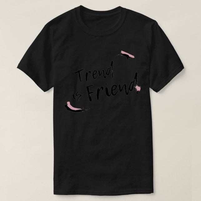Trend is Friend T-Shirt (Design Front)
