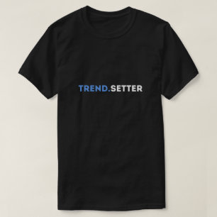 Trend.Setter T-Shirt - Unique Stylish Graphic Tee 