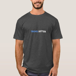 Trend.Setter T-Shirt - Unique Stylish Graphic Tee 