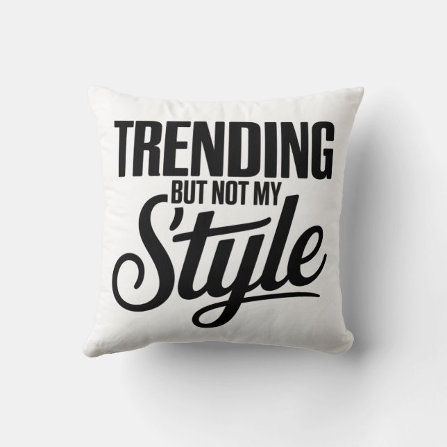 Trending But Not My Style Funny Sarcastic tee Throw Pillow (Back)