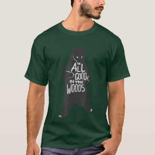 Trendy All Good In The Woods Bear Quote  T-Shirt