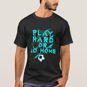 Trendy Apparel Play Hard Or Go Home Inspirational  T-Shirt