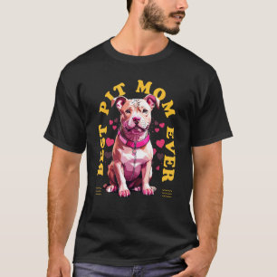 Trendy Best Pitbull Mom Ever Pit Owner Pitbull Lov T-Shirt