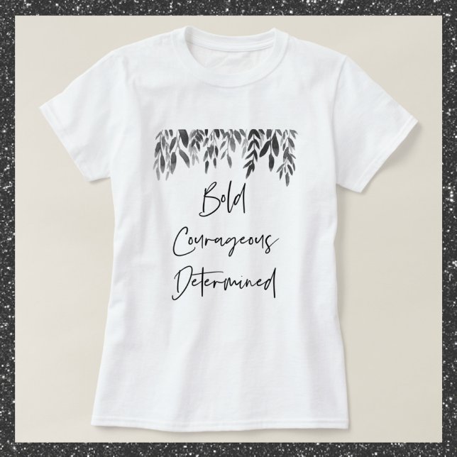 Trendy Bold Courageous Determined Inspirational T-Shirt (Creator Uploaded)